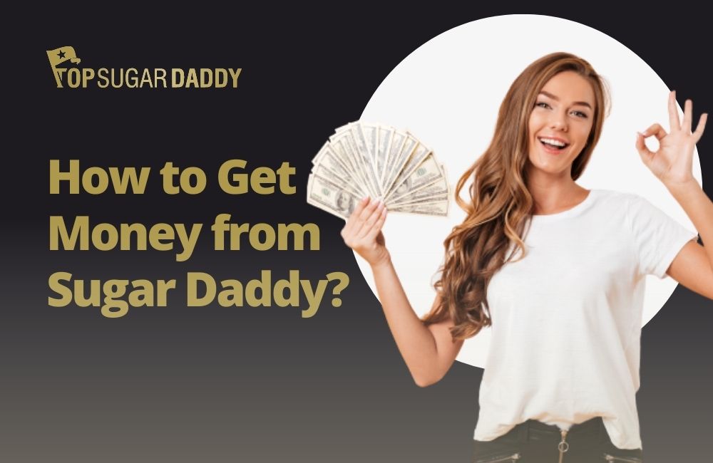 Safest Ways to Get Money from Sugar Daddy: A Detailed Guide